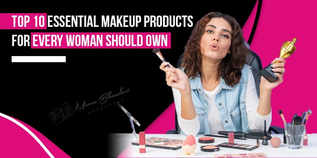 Top 10 Essential Makeup Products for Every Woman Should Own